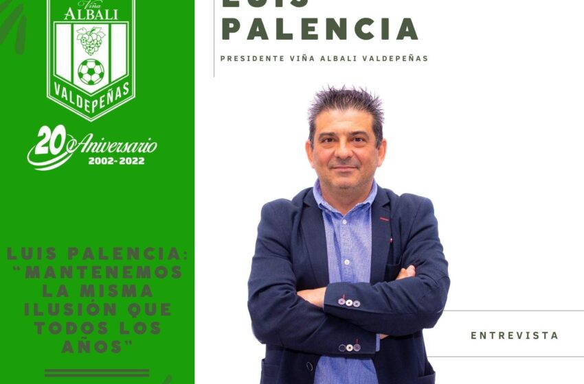  Viña Albali Valdepeñas: Luis Palencia “Mantenemos la misma ilusión que todos los años”